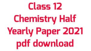 Class 12 Chemistry Half Yearly Paper 2021